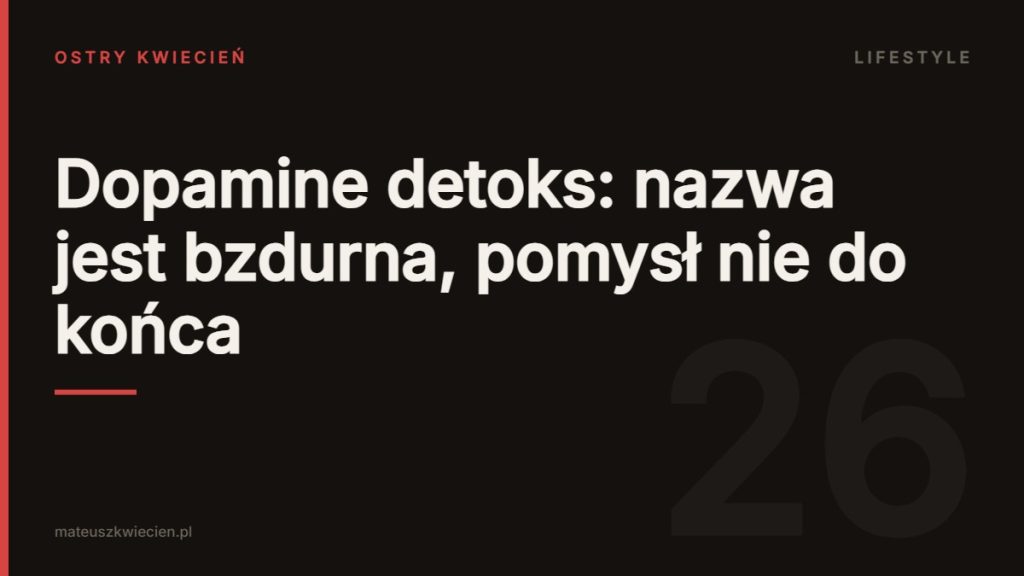 Okładka wpisu: Dopamine detoks: nazwa jest bzdurna, pomysł nie do końca — Ostry Kwiecień, dział Lifestyle