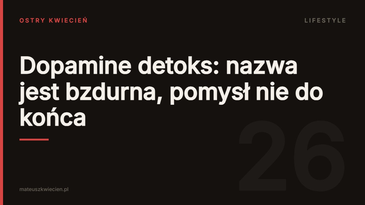 Grafika wpisu: Dopamine detoks: nazwa jest bzdurna, pomysł nie do końca