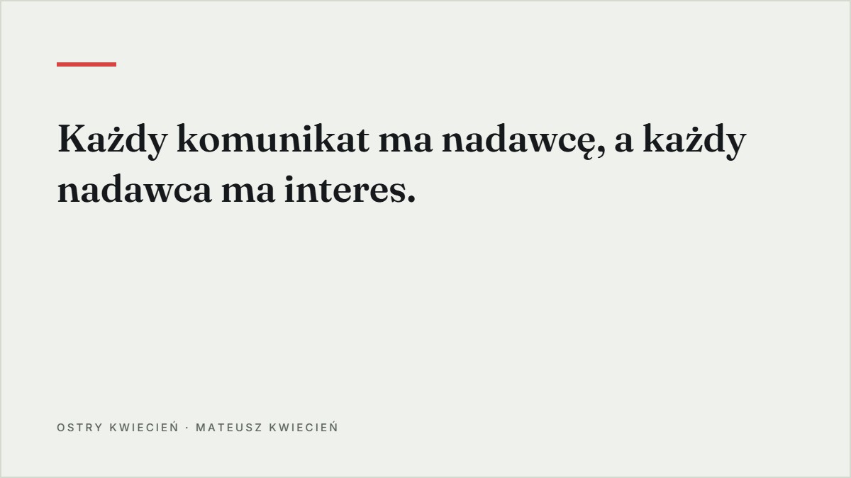 Cytat z tekstu: Każdy komunikat ma nadawcę, a każdy nadawca ma interes.