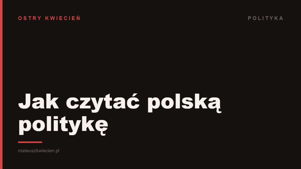 Grafika tytułowa wpisu „Jak czytać polską politykę” — ciemna okładka z tytułem przewodnika po 10 mechanizmach