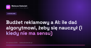 Budżet reklamowy a AI: ile dać algorytmowi, żeby się nauczył (i kiedy nie ma sensu)