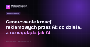 Generowanie kreacji reklamowych przez AI: co działa, a co wygląda jak AI