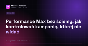 Performance Max bez ściemy: jak kontrolować kampanię, której nie widać